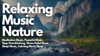 24/7Relaxing Music Nature-Meditation Music, Peaceful Music, Stop Overthinking, Stress Relief Music