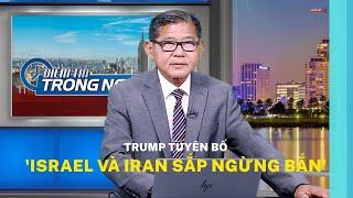 Trump tuyên bố 'Israel và Iran sắp ngừng bắn'