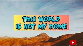 THIS WORLD IS NOT MY HOME Lyrics | Hymnal Gospel Song 2024