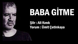 Baba Gitme| Şiir | Ali Kınık | Yorum | Ümit Çetinkaya