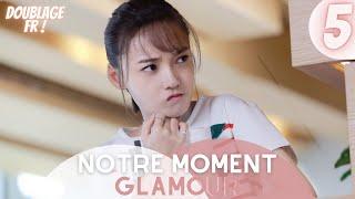 [Doublage Fr ] Notre Moment Glamour |  Épisode 5 | Our Glamorous Time | Zhao Liying , Jin Han