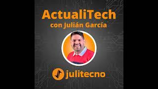 Bienvenidos a Actualitech con Julitecno