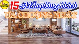 TOP 15 Mẫu thiết kế phòng khách biệt thự từ cổ điển đến hiện đại