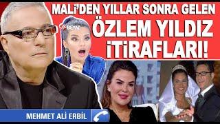 Özlem Yıldız'ın yıllar sonra gelen 'Mehmet Ali Erbil' itirafına Mali'den de cevaplar geldi!