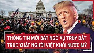 Điểm nóng: Thông tin mới bất ngờ vụ truy bắt, trục xuất người Việt khỏi nước Mỹ