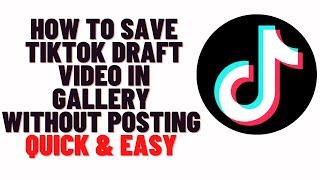 how to save tiktok draft video in gallery without posting 2024