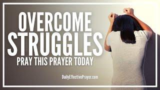 Prayer To Overcome The Struggles You Are Wrestling With | Overcoming Prayers