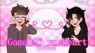 Game Of my Heart | meme [gift for my bf]