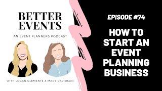 How to Start an Event Planning Business - Better Events Podcast - Mary Davidson & Logan Clements