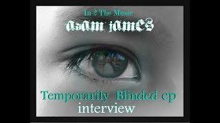 Interview - Adam James Temporarily Blinded EP