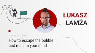 Łukasz Lamża - How to escape the bubble and reclaim your mind [TALK'N'ROLL 2023]