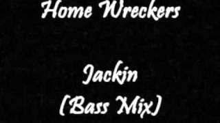 Home Wreckers - Jackin (Bass Mix)