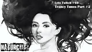 Trance & Progressive - Masurchist aka Alexander Masur - Lets Twitch #60 - Trancy Tunes Part #2