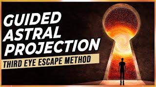 Guided Astral Projection: The Third Eye Escape Method