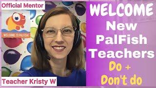 Welcome new PalFish Teachers from Mentor Kristy + What to do and What not to do