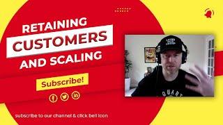 Retaining Customers and Scaling Your Business