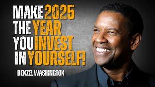 MAKE 2025 THE YEAR YOU INVEST IN YOURSELF | Denzel Washington Motivational Speech