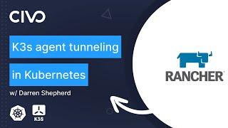 How K3s implements agent tunneling in Kubernetes - Darren Shepherd