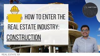 How to enter the Real Estate Industry: Construction