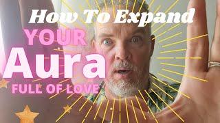 How to expand your Aura - full of Love! // Aura Awareness