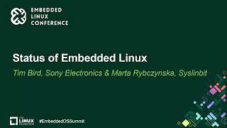 Status of Embedded Linux - Tim Bird, Sony Electronics & Marta Rybczynska, Syslinbit