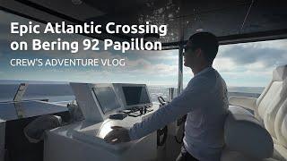 Epic Atlantic Crossing: Bering 92 Papillon – A Crew’s Adventure Vlog