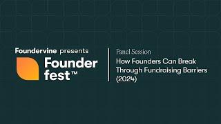 How Founders Can Break Through Fundraising Barriers  (Founderfest 2024)