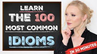 Learn the 100 Most Common Idioms in 30 Minutes (with examples)