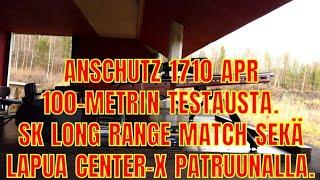 ANSCHÜTZ 1710 APR 100-METRIN TESTAUSTA SK LONG RANGE MATCH SEKÄ LAPUA CENTER-X PATRUUNALLA