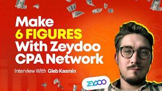 Gleb Kasmin From Zeydoo Make 6 Figure With This CPA Network