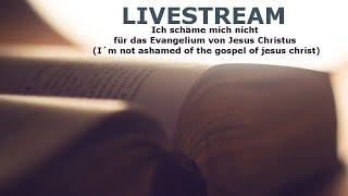 Ich schäme mich nicht für das Evangelium von Jesus Christus - i am not ashamed of the gospel of Jesu