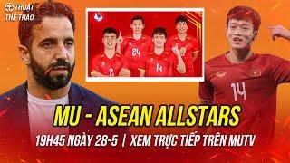 Lịch trực tiếp bóng đá hôm nay 28-5 | MU vs ASEAN All Stars 19h45 | Xem trên MUTV