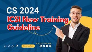 CS New Training Guideline CS 2024 CS Executive CS Professional ICSI LIVE UPDATE cs executive