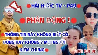 HÀI HƯỚC TV - P49 || PHẢN ĐỘNG ! THÔNG TIN NÀY KHÔNG BIẾT CÓ ĐÚNG HAY KHÔNG ? MỌI NGƯỜI KIỂM CHỨNG