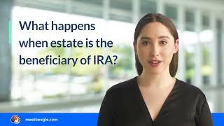 What happens when estate is the beneficiary of IRA?