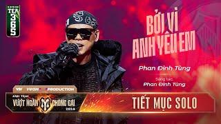 BỞI VÌ ANH YÊU EM - ANH TÀI PHAN ĐINH TÙNG | TIẾT MỤC SOLO ANH TRAI VƯỢT NGÀN CHÔNG GAI 2024