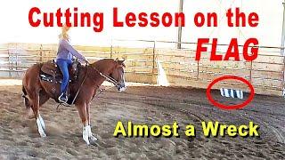 Cutting Horse Lesson on the Flag - ALMOST A WRECK - Cutting Horse Training