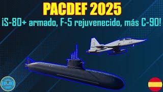 PACDEF 2025 ¡S-80+ ARMADO, F-5 REJUVENECIDO, MÁS C-90!