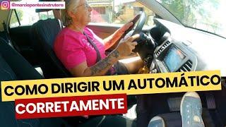 Como DIRIGIR um CARRO AUTOMÁTICO corretamente! #marciapontesinstrutora