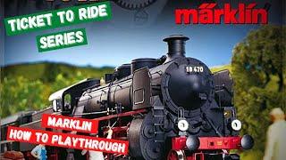 Ticket To Ride series: MARKLIN How To Playthrough - All Around The Board