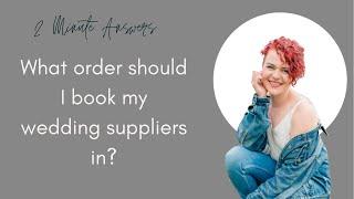 WHAT ORDER SHOULD I BOOK MY WEDDING SUPPLIERS - 2 MIN ANSWERS