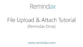 File Upload and Attach Tutorial - Remindax Drive