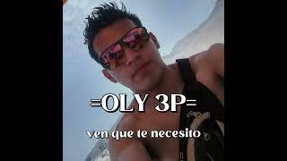 OLY 3P - VEN QUE TE NECESITO