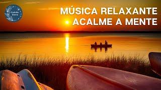 Música Relaxante | Acalme a Mente | Mente Calma | Diminua a Ansiedade