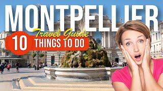 TOP 10 Things to do in Montpellier, France 2023!