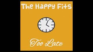 The Happy Fits - Too Late (Official Audio)