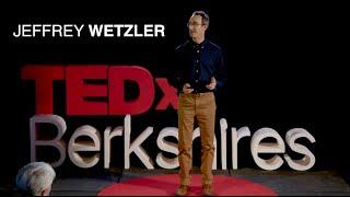 How to Learn Something from Anyone... (and Why To Try) | Jeff Wetzler | TEDxBerkshires