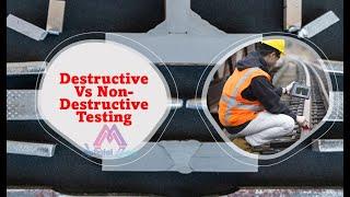 Destructive Testing vs non-destructive testing methods