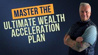 Master the Ultimate Wealth Acceleration Plan