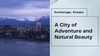 Anchorage, Alaska: A City of Adventure and Natural Beauty